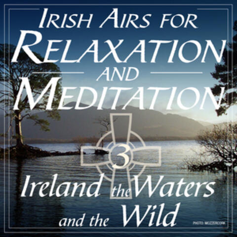 Irish Airs for Meditation and Relaxation - Ireland, The Waters and the Wild, Vol. 3