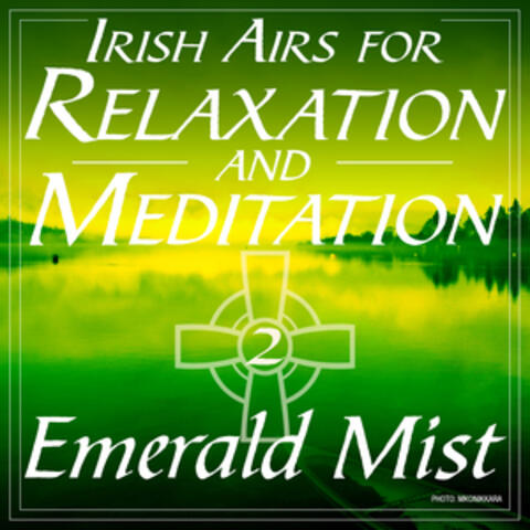 Irish Airs for Relaxation and Meditation - An Emerald Mist, Vol. 2