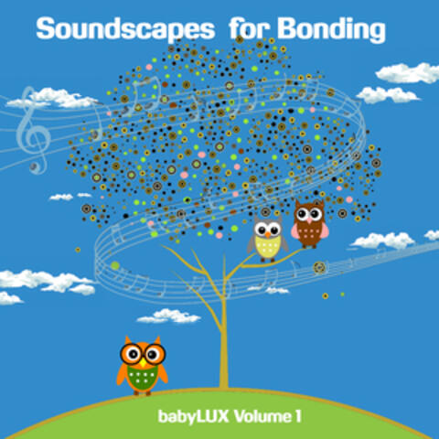 Soundscapes for Bonding, babyLUX Volume 1