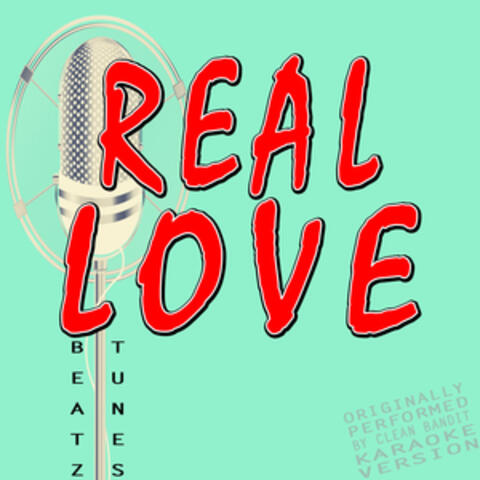 Real Love (Originally Performed by Clean Bandit and Jess Glynne)