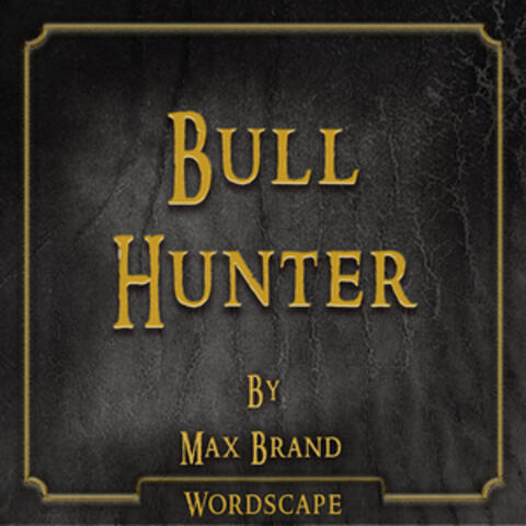 Bull Hunter (By Max Brand)