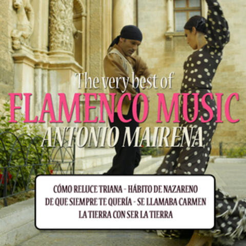 The Very Best of Flamenco Music: Antonio Mairena