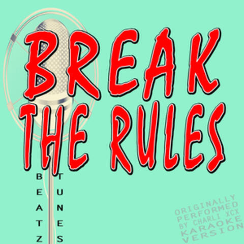 Break the Rules (Originally Performed by Charli Xcx)