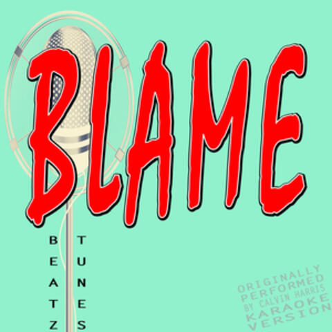 Blame (Originally Performed by Calvin Harris and John Newman) [Karaoke Version]