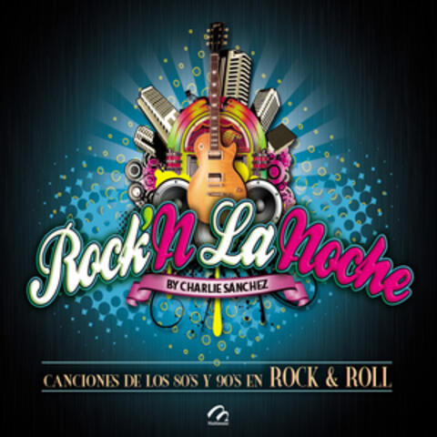 Rock´n la Noche By Charlie Sanchez