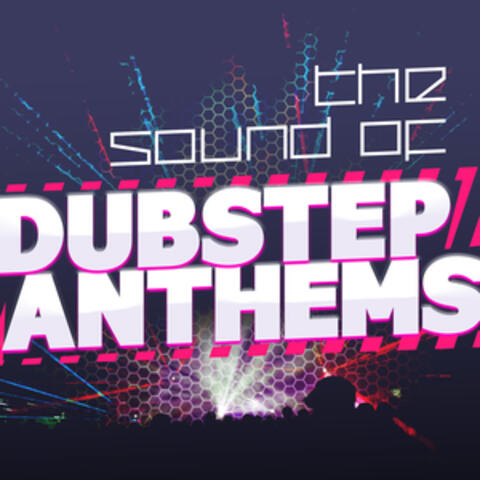 The Sound of Dubstep Anthems