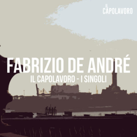 Fabrizio De André - Il Capolavoro - I Singoli