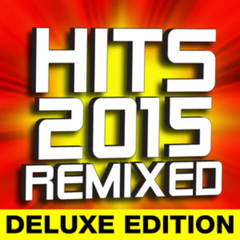 Hits 2015 Remixed - Deluxe Edition