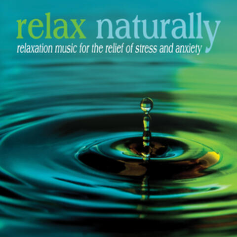Relax Naturally: Relaxation Music for the Relief of Stress and Anxiety