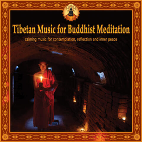 Tibetan Music for Buddhist Meditation: Calming Music for Contemplation, Reflection and Inner Peace