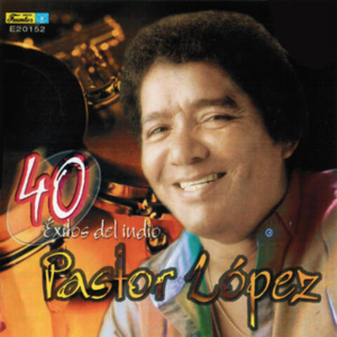 40 Exitos del Indio Pastor Lopez