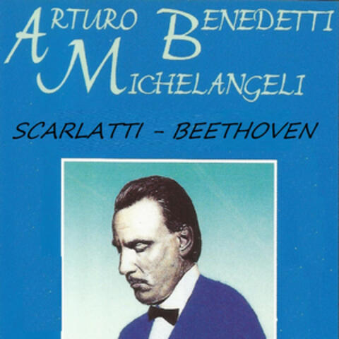 Arturo Benedetti Michelangeli - Scarlatti - Beethoven