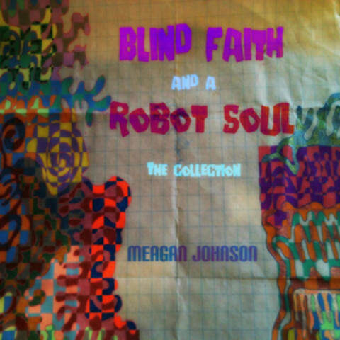 Blind Faith & A Robot Soul (The Collection)