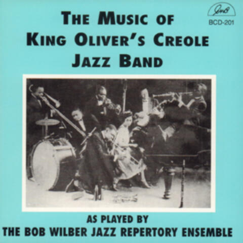The Music of King Oliver's Creole Jazz Band as Played by the Bob Wilber Jazz Repertory Ensemble