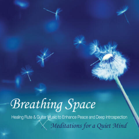 Breathing Space: Healing Flute and Guitar Music to Enhance Peace and Deep Introspection