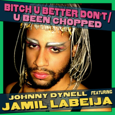 Bitch U Better Don't / U Been Chopped