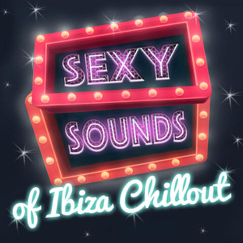 Sexy Sounds of Ibiza Chillout