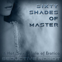 Sixty Shades of Master (A Hot, Sexy Tale of Erotica)