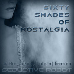 Sixty Shades of Nostalgia (A Hot, Sexy Tale of Erotica)