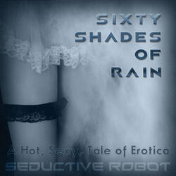 Sixty Shades of Rain (A Hot, Sexy Tale of Erotica)