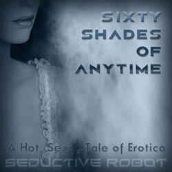 Sixty Shades of Anytime (A Hot, Sexy Tale of Erotica)