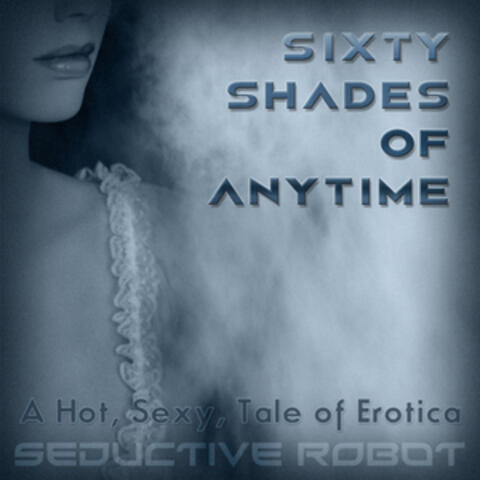 Sixty Shades of Anytime (A Hot, Sexy Tale of Erotica)