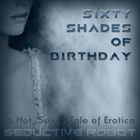 Sixty Shades of Birthday (A Hot, Sexy Tale of Erotica)