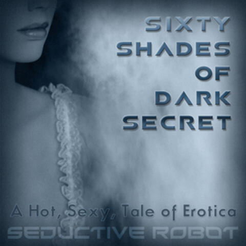 Sixty Shades of Dark Secret (A Hot, Sexy Tale of Erotica)