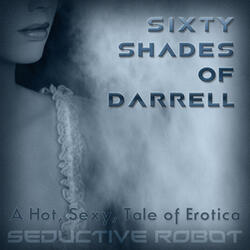 Sixty Shades of Darrell (A Hot, Sexy Tale of Erotica)