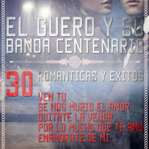 El Guero y Su Banda Centenario - 30 Romanticas y Exitos, Ven Tu, Se Nos Murio el Amor, Quitate la Venda, Por Lo Mucho Que Te Amo, Enamorate de Mi