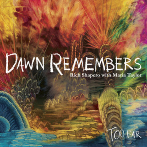 Too Far - Dawn Remembers