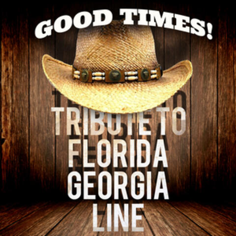 Good Times! Tribute to Florida Georgia Line