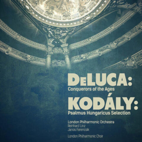 Deluca: Conquerors of the Ages - Kodály: Psalmus Hungaricus Selection (Digitally Remastered)