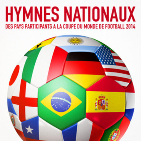 Hymnes nationaux des pays participants à la coupe du monde de Football 2014