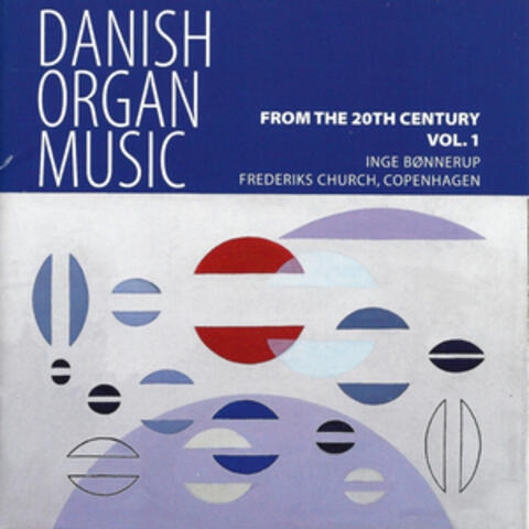 Danish Organ Music from the 20th Century, Vol. 1