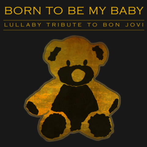 Born to Be My Baby - Lullaby Tribute to Bon Jovi