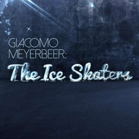 Giacomo Meyerbeer: The Ice Skaters