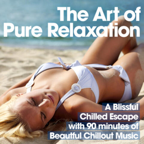 The Art of Pure Relaxation - A Blissful Chilled Escape with 90 Minutes of Beautiful Chillout Music
