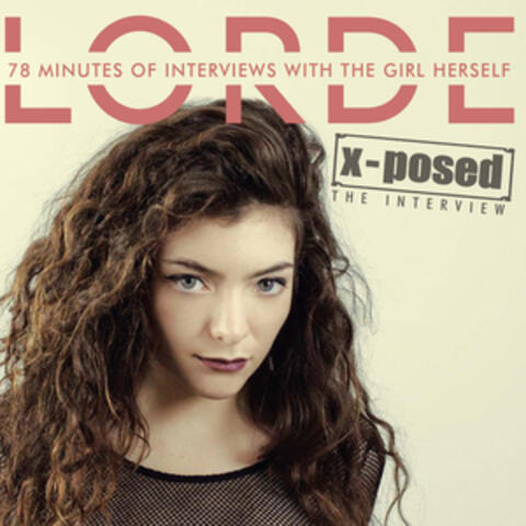 Lorde X-Posed: The Interview
