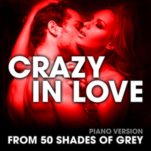 Crazy in Love (From "50 Shades of Grey") [Piano Version]