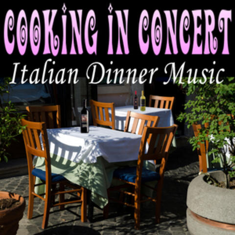 Cooking in Concert - Italian Dinner Music