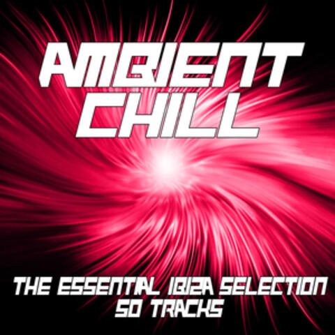 Ambient Chill - The Essential Ibiza Selection, 50 Tracks