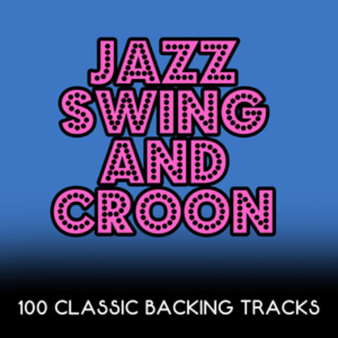 Jazz, Swing and Croon - 100 Classic Backing Tracks