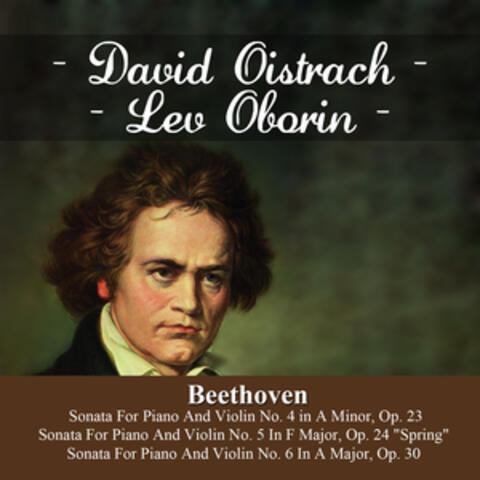 Beethoven:  Sonata For Piano And Violin No. 4 in A Minor, Op. 23 - Sonata For Piano And Violin No. 5 In F Major, Op. 24  "Spring" -  Sonata For Piano And Violin No. 6 In A Major, Op. 30