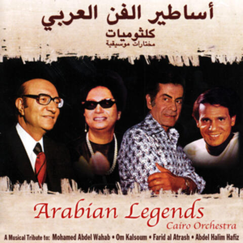 Arabian Legends: A Musical Tribute to Mohamed Abdel Wahab, Om Kalsoum, Farid Al Atrash, & Abdel Halim Hafiz