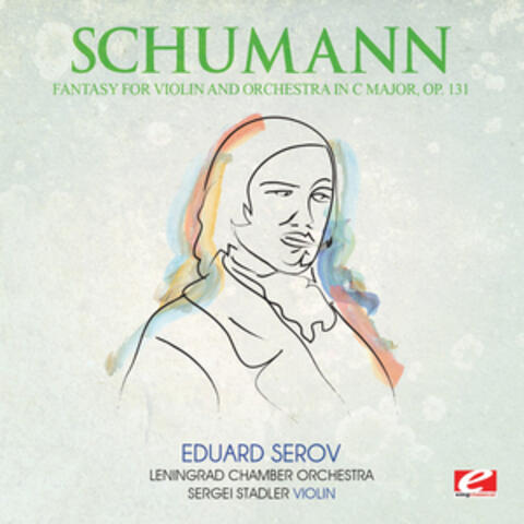 Schumann: Fantasy for Violin and Orchestra in C Major, Op. 131 (Digitally Remastered)