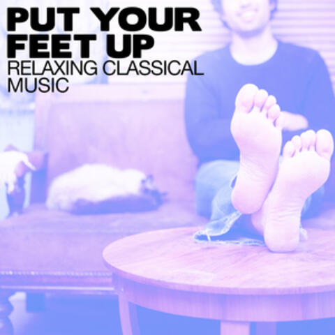 Put Your Feet Up: Relaxing Classical Music