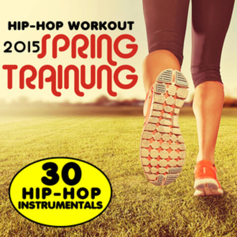 Hip-Hop Workout 2015 Spring Training: 30 Hip Hop Workout Instrumentals
