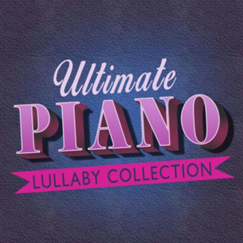 Ultimate Piano Lullaby Collection