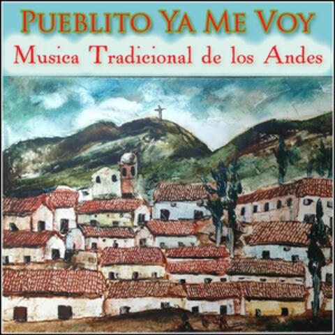 Pueblito Ya Me Voy - Musica Tradicional de los Andes